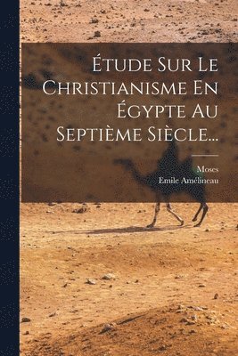 tude Sur Le Christianisme En gypte Au Septime Sicle... 1