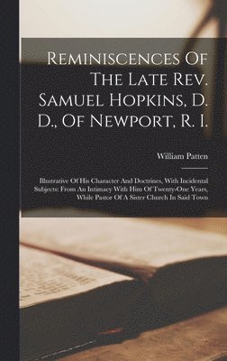 William Patten - Reminiscences Of The Late Rev. Samuel Hopkins, D. D., Of Newport, R. I., Inbunden