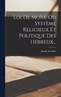 bokomslag Loi De Mose Ou Systme Religieux Et Politique Des Hbreux...
