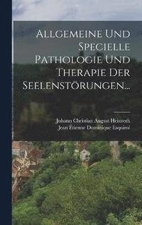 bokomslag Allgemeine und Specielle Pathologie und Therapie der Seelenstrungen...