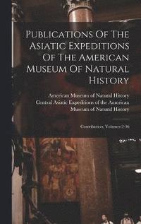 bokomslag Publications Of The Asiatic Expeditions Of The American Museum Of Natural History