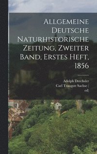 bokomslag Allgemeine deutsche Naturhistorische Zeitung, Zweiter Band, Erstes Heft, 1856