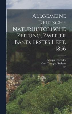 Allgemeine deutsche Naturhistorische Zeitung, Zweiter Band, Erstes Heft, 1856 1