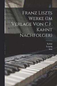 bokomslag Franz Liszts Werke (im Verlage von C.f. Kahnt Nachfolger)
