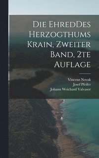 bokomslag Die EhredDes Herzogthums Krain, Zweiter Band, 2te Auflage