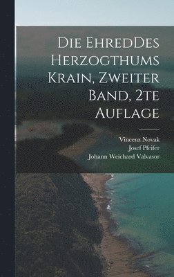 Johann Weichard Valvasor, J Krajec, Vincenz Novak, J. Krajec - EhredDes Herzogthums Krain, Zweiter Band, 2te Auflage, Inbunden