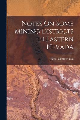 Notes On Some Mining Districts In Eastern Nevada 1