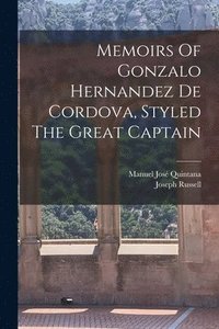 bokomslag Memoirs Of Gonzalo Hernandez De Cordova, Styled The Great Captain