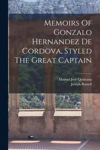 bokomslag Memoirs Of Gonzalo Hernandez De Cordova, Styled The Great Captain