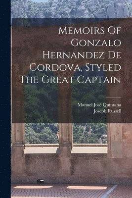 bokomslag Memoirs Of Gonzalo Hernandez De Cordova, Styled The Great Captain