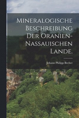 bokomslag Mineralogische Beschreibung der Oranien-Nassauischen Lande.