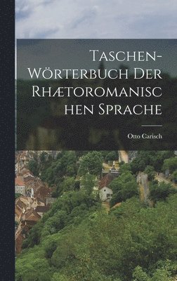 Taschen-Wörterbuch der Rhætoromanischen Sprache