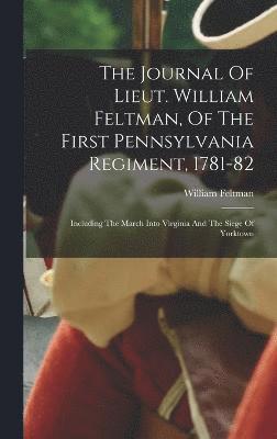 bokomslag The Journal Of Lieut. William Feltman, Of The First Pennsylvania Regiment, 1781-82