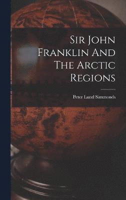 Sir John Franklin And The Arctic Regions 1