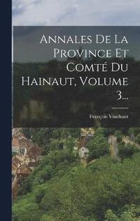bokomslag Annales De La Province Et Comt Du Hainaut, Volume 3...