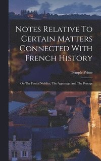 bokomslag Notes Relative To Certain Matters Connected With French History