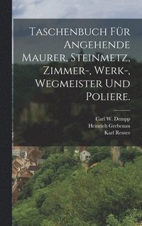 bokomslag Taschenbuch fr angehende Maurer, Steinmetz, Zimmer-, Werk-, Wegmeister und Poliere.