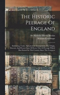 bokomslag The Historic Peerage Of England