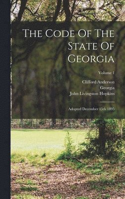 Clifford Anderson, Georgia, John Livingston Hopkins - Code Of The State Of Georgia, Inbunden