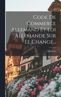 Germany - Code De Commerce Allemand Et Loi Allemande Sur Le Change..., Inbunden