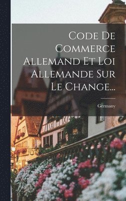 bokomslag Code De Commerce Allemand Et Loi Allemande Sur Le Change...