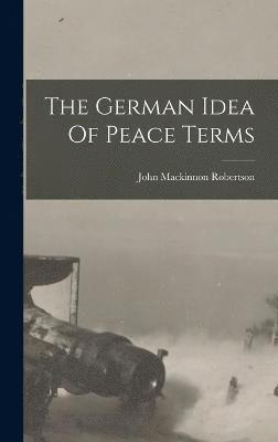 John MacKinnon Robertson, John Mackinnon Robertson - German Idea Of Peace Terms, Inbunden