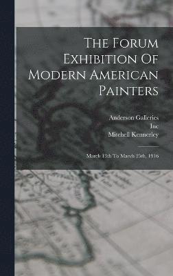 Mitchell Kennerley, Anderson Galleries, Inc - Forum Exhibition Of Modern American Painters, Inbunden