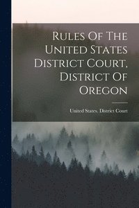 bokomslag Rules Of The United States District Court, District Of Oregon