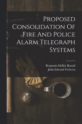 Proposed Consolidation Of Fire And Police Alarm Telegraph Systems 1