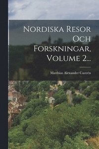 bokomslag Nordiska Resor Och Forskningar, Volume 2...