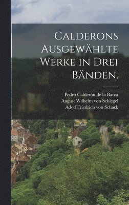 bokomslag Calderons ausgewhlte Werke in drei Bnden.