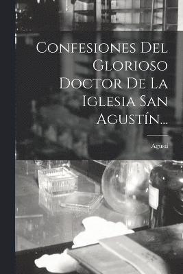 Confesiones Del Glorioso Doctor De La Iglesia San Agustín...