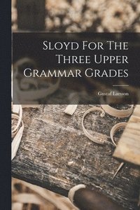 bokomslag Sloyd For The Three Upper Grammar Grades