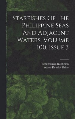 bokomslag Starfishes Of The Philippine Seas And Adjacent Waters, Volume 100, Issue 3