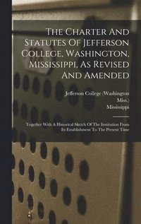 bokomslag Charter And Statutes Of Jefferson College, Washington, Mississippi, As Revised And Amended