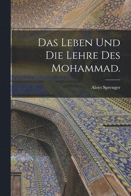 Aloys Sprenger - Leben und die Lehre des Mohammad., Häftad