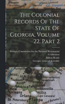 The Colonial Records Of The State Of Georgia, Volume 22, Part 2 1