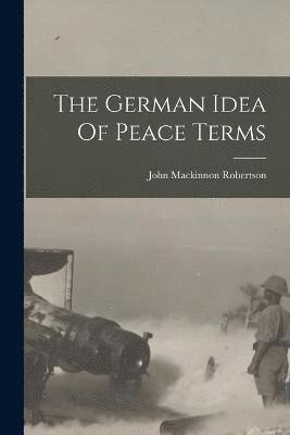 bokomslag German Idea Of Peace Terms