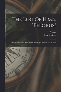 bokomslag The Log Of H.m.s. &quot;pelorus&quot;
