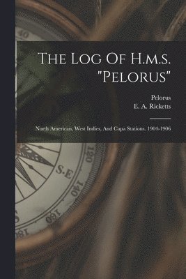 bokomslag The Log Of H.m.s. &quot;pelorus&quot;