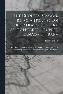 bokomslag Cholera Beacon, Being A Treatise On The Epidemic Cholera As It Appeared In Upper Canada, In 1832-4
