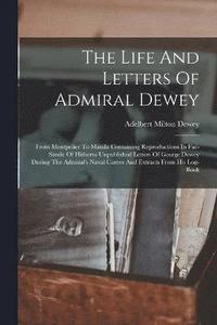 bokomslag The Life And Letters Of Admiral Dewey