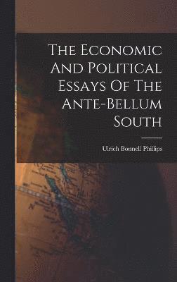 The Economic And Political Essays Of The Ante-bellum South 1