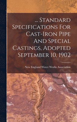 bokomslag ... Standard Specifications For Cast-iron Pipe And Special Castings, Adopted September 10, 1902