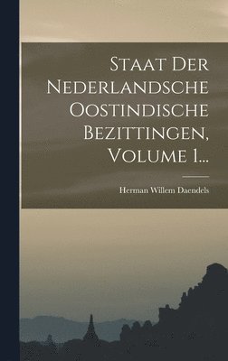 Herman Willem Daendels - Staat Der Nederlandsche Oostindische Bezittingen, Volume 1..., Inbunden
