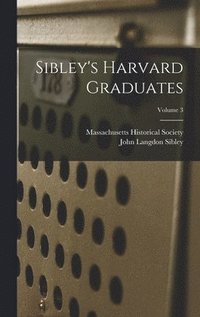 bokomslag Sibley's Harvard Graduates; Volume 3