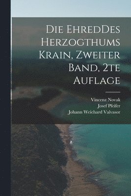 Johann Weichard Valvasor, J Krajec, Vincenz Novak, J. Krajec - EhredDes Herzogthums Krain, Zweiter Band, 2te Auflage, Häftad