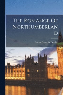 bokomslag The Romance Of Northumberland