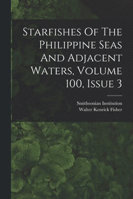 Starfishes Of The Philippine Seas And Adjacent Waters, Volume 100, Issue 3 1