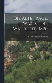 bokomslag Die Alte Frage. Was ist die Wahrheit? 1820